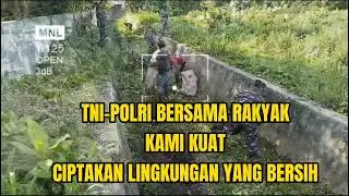 TNI, POLRI BERSAMA RAKYAT CIPTAKAN LINGKUNGAN YANG BERSIH AGAR TERHINDAR DARI BANJIR