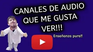 LOS MEJORES CANALES DE AUDIO QUE ME GUSTA VER!!