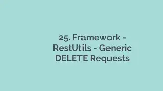 25. API Automation Framework - RestUtils DELETE Requests Rest Assured,  API Automation Playlist