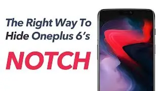 OnePlus 6 - Hide The Notch PROPERLY