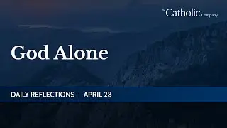 God Alone | Daily Reflections
