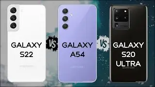 SAMSUNG S22 VS A54 VS S20 ULTRA