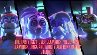 The Party Isn't Over Glamrock Freddy And Glamrock Chica And Monty And Roxy Rap By JTMusic