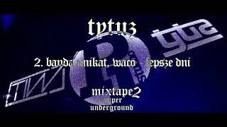 Banda Unikat, Waco - Lepsze Dni (Tytuz - SuperUnderground Mixtape 2)