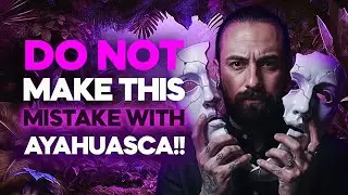 90% of people who drink Ayahuasca make this HUGE MISTAKE