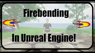 Firebending in Unreal Engine
