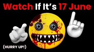 Watch This Video If It's 17 June... (Hurry Up!)