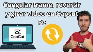 Congelar un frame, girar y revertir video en Capcut PC 🎬✨