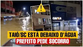 CIDADE DE TAIÓ EM SANTA CATARINA INUNDADA, Prefeito pede socorro pra ajudar as pessoas - 09/10/2023