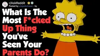 What's The Most Messed Up Thing Your Parents Have Done? (AskReddit)