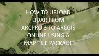 NAI GIS - How to upload LiDAR to ArcGIS Online using a Map Tile Package on ESRI ArcPro 3