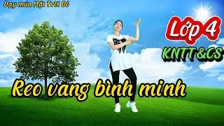 Reo vang bình minh /Múa Âm nhạc lớp 4 -KNTT/TLTK cho GV &HS
