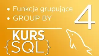 4. Kurs SQL - funkcje grupujące, GROUP BY