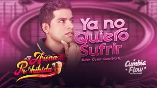 Ya No Quiero Sufrir - Arena Prohibida / PRIMICIA 2024 - CUMBIAFLOW