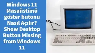 Windows 11 Masaüstünü göster butonu Nasıl Açılır? Show Desktop Button Missing from Windows 11