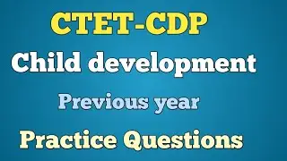 CTET-Child Development & Pedagogy//Child development//Practice Questions