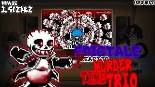 EPICTALE REACT TO MURDER TIME TRIO PHASE 1.5(2)&2 [REQUEST]
