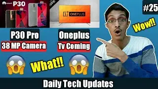Tech Updates #25- Oneplus Tv, Huawei P30 Pro 38 MP Camera, S10+ Triple Camera