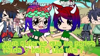 🌿Que quieres que me ponga falda y baile ula ula 🌿//Meme//Monterrey_62//Gacha club