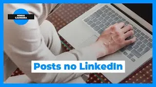 Comentar e postar faz o perfil do LinkedIn ser notado?