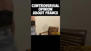Controversial opinion about France