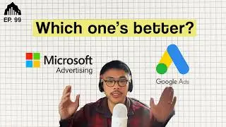 Microsoft Ads vs Google Ads | EP 99