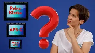 👉APARAT-Jaka MATRYCA❓❓❓  Pełna klatka, APS-C czy micro 4/3? Jaki aparat fotograficzny?