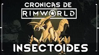 LOS INSECTOIDES - Rimworld