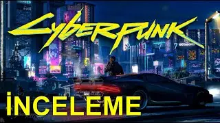 Cyberpunk 2077 (2020) Oyun İncelemesi