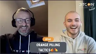 🎙Ep145: Orange Pilling Tactics | Bitcoin Collective Podcast