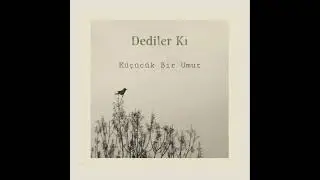 Dediler Ki - Küçücük Bir Umut