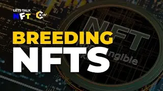 Breeding NFTs | LETS TALK NFTs