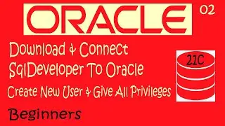 Oracle Express 21c Part-02 | Download & Configure SQL Developer | Create First Table | Create User