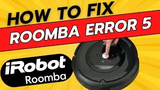 How To Fix Error 5 Roomba Vacuum Cleaner - Full Guide