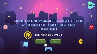 Monitor and Manage Google Cloud Resources: Challenge Lab (ARC101)