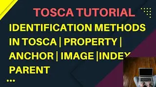 TOSCA Tutorial | Identification Methods | Identify by Property , Anchor, Image, Index & Parent