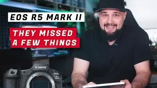 EOS R5 Mark II - Specs, What They Got and What They Missed