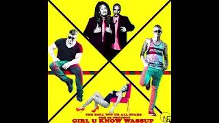 The Roll Wit Us All Stars x The 69 Project - Girl U Know Wassup  | Official Audio