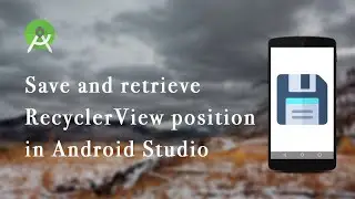 Save and retrieve RecyclerView position | Android Studio