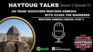 Season 2 Episode 10 - An ‘Odar’ Discovers Western Armenia with Avara the Wanderer