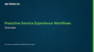 Proactive Service Experience Workflows Overview
