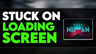 🔧Once Human STUCK On Loading Screen FIX ✅(100% WORKING)