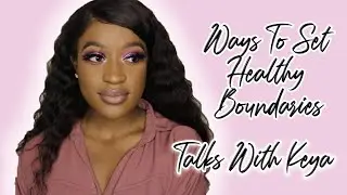 Talks With Keya: You're Not Too Nice You Just Don't Have Boundaries | Keyaa B