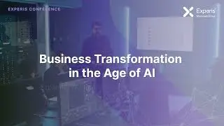 Experis Conference |  Business Transformation in the Age of AI