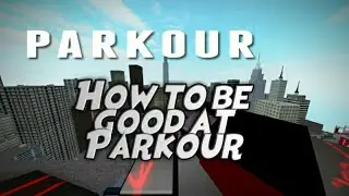 How to be good at roblox parkour..
