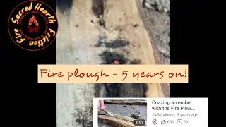 Rubbing Sticks - Fire plough 5 Years On!