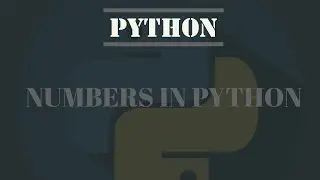 Python Tutorial For Absolute Beginners # 4- Numbers In Python