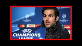 Cesc fabregas: i feared for my chelsea future | FishNews