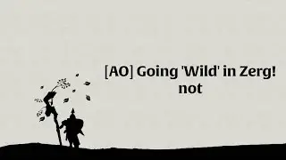 [AO] Going 'Wild' in Zerg! not