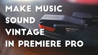 Make Music Sound Vintage in Premiere Pro